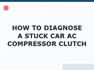Common Causes of a Stuck Car Ac Compressor Clutch
