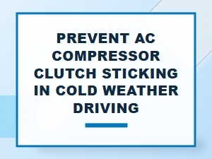 Preventing Ac Compressor Clutch Sticking in Cold Conditions